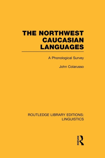 The Northwest Caucasian Languages (RLE Linguistics F: World Linguistics) : A Phonological Survey, Paperback / softback Book