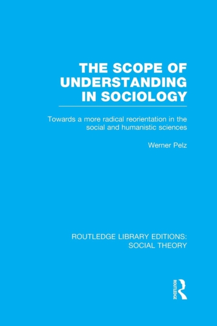 The Scope of Understanding in Sociology (RLE Social Theory), Paperback / softback Book