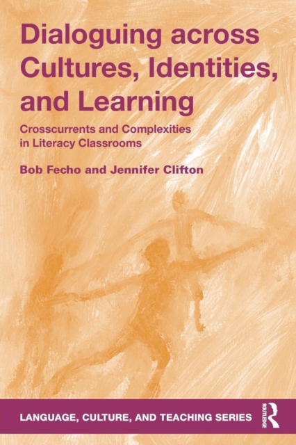 Dialoguing across Cultures, Identities, and Learning : Crosscurrents and Complexities in Literacy Classrooms, Paperback / softback Book