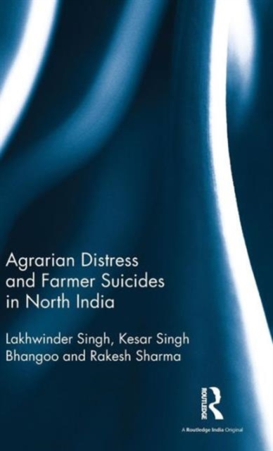 Agrarian Distress and Farmer Suicides in North India, Hardback Book