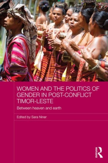 Women and the Politics of Gender in Post-Conflict Timor-Leste : Between Heaven and Earth, Hardback Book