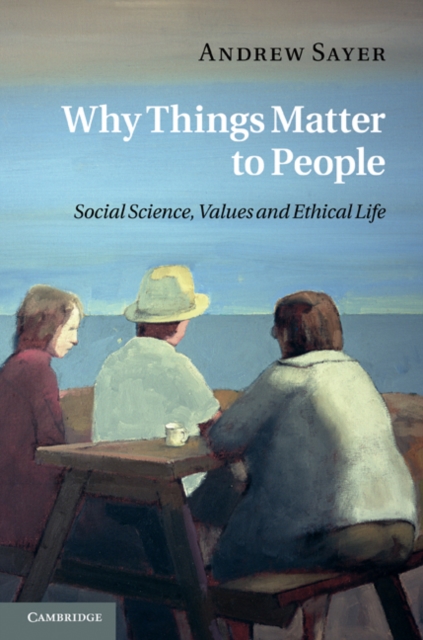 Why Things Matter to People : Social Science, Values and Ethical Life, EPUB eBook
