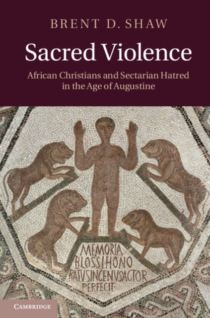 Sacred Violence : African Christians and Sectarian Hatred in the Age of Augustine, EPUB eBook
