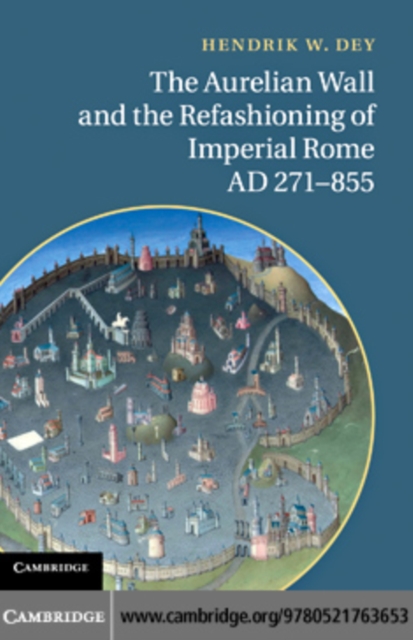 Aurelian Wall and the Refashioning of Imperial Rome, AD 271-855, PDF eBook