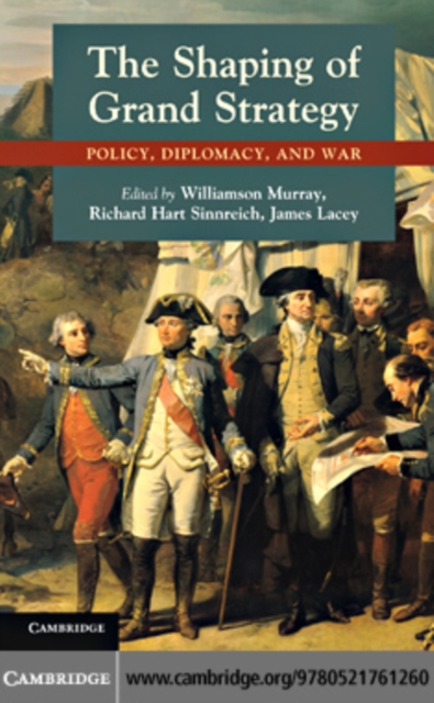 Shaping of Grand Strategy : Policy, Diplomacy, and War, PDF eBook