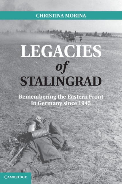Legacies of Stalingrad : Remembering the Eastern Front in Germany since 1945, EPUB eBook