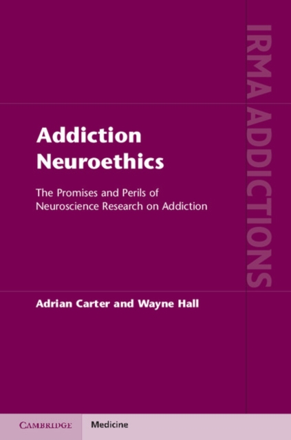 Addiction Neuroethics : The Promises and Perils of Neuroscience Research on Addiction, EPUB eBook