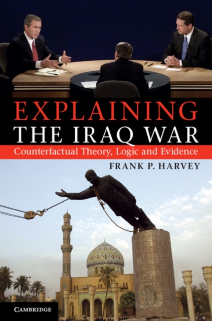Explaining the Iraq War : Counterfactual Theory, Logic and Evidence, EPUB eBook