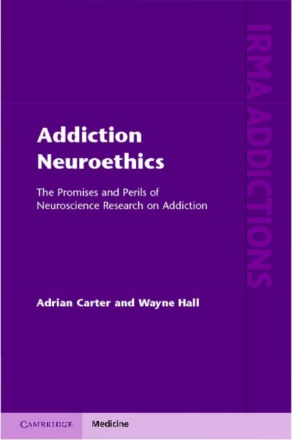 Addiction Neuroethics : The Promises and Perils of Neuroscience Research on Addiction, PDF eBook