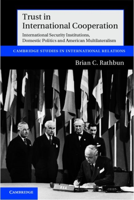 Trust in International Cooperation : International Security Institutions, Domestic Politics and American Multilateralism, PDF eBook