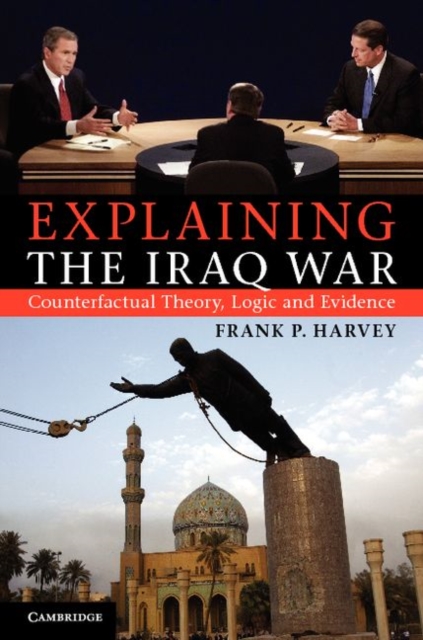Explaining the Iraq War : Counterfactual Theory, Logic and Evidence, PDF eBook