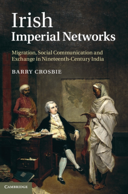 Irish Imperial Networks : Migration, Social Communication and Exchange in Nineteenth-Century India, EPUB eBook