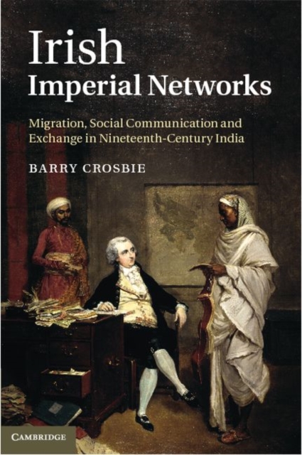Irish Imperial Networks : Migration, Social Communication and Exchange in Nineteenth-Century India, PDF eBook