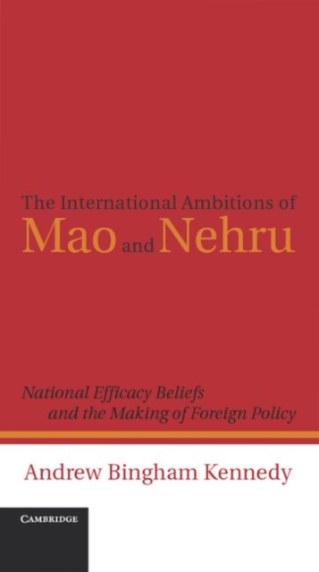 International Ambitions of Mao and Nehru : National Efficacy Beliefs and the Making of Foreign Policy, PDF eBook