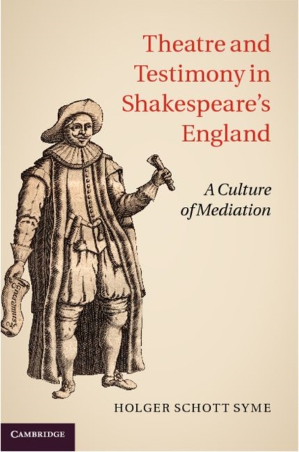 Theatre and Testimony in Shakespeare's England : A Culture of Mediation, PDF eBook