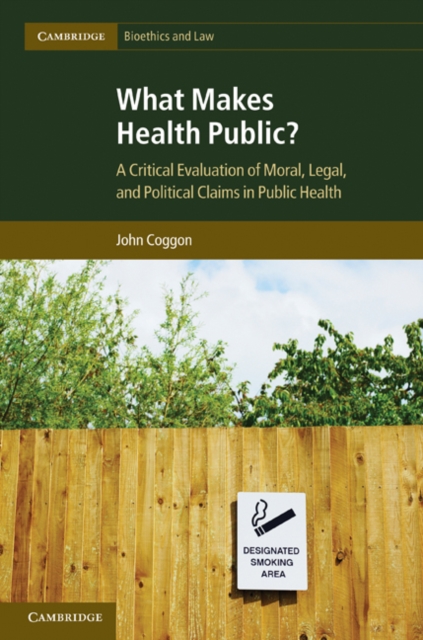 What Makes Health Public? : A Critical Evaluation of Moral, Legal, and Political Claims in Public Health, PDF eBook