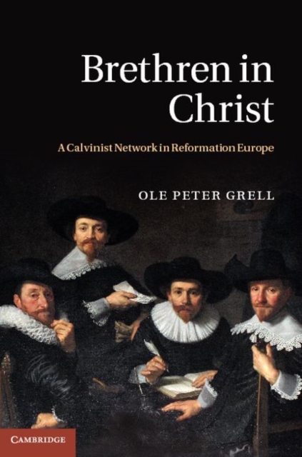 Brethren in Christ : A Calvinist Network in Reformation Europe, PDF eBook