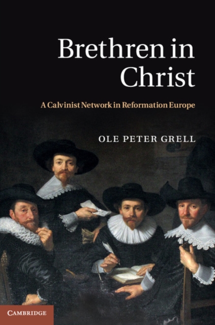 Brethren in Christ : A Calvinist Network in Reformation Europe, EPUB eBook