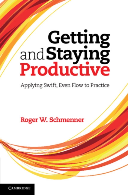 Getting and Staying Productive : Applying Swift, Even Flow to Practice, EPUB eBook