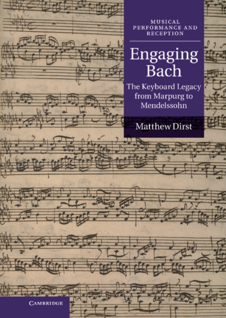 Engaging Bach : The Keyboard Legacy from Marpurg to Mendelssohn, EPUB eBook