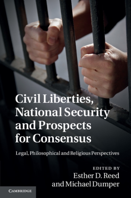 Civil Liberties, National Security and Prospects for Consensus : Legal, Philosophical and Religious Perspectives, PDF eBook