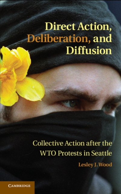 Direct Action, Deliberation, and Diffusion : Collective Action after the WTO Protests in Seattle, EPUB eBook