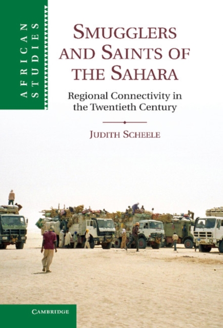 Smugglers and Saints of the Sahara : Regional Connectivity in the Twentieth Century, EPUB eBook
