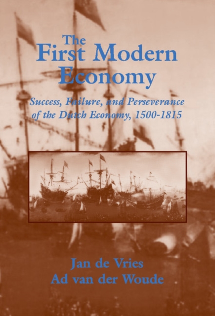 The First Modern Economy : Success, Failure, and Perseverance of the Dutch Economy, 1500–1815, PDF eBook