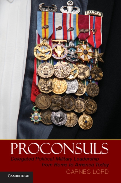 Proconsuls : Delegated Political-Military Leadership from Rome to America Today, EPUB eBook