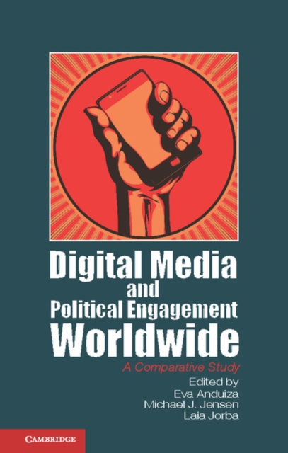 Digital Media and Political Engagement Worldwide : A Comparative Study, PDF eBook