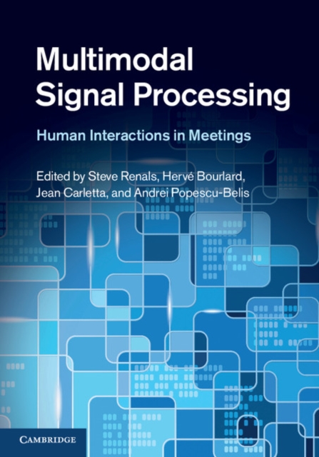 Multimodal Signal Processing : Human Interactions in Meetings, PDF eBook