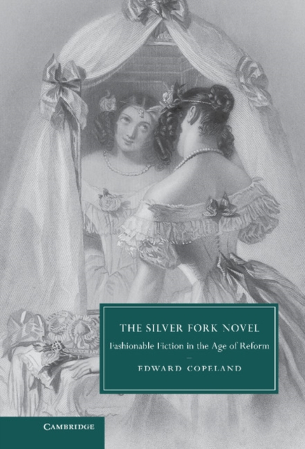Silver Fork Novel : Fashionable Fiction in the Age of Reform, EPUB eBook