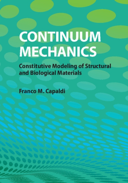 Continuum Mechanics : Constitutive Modeling of Structural and Biological Materials, PDF eBook