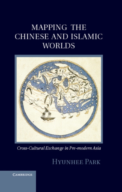 Mapping the Chinese and Islamic Worlds : Cross-Cultural Exchange in Pre-Modern Asia, PDF eBook