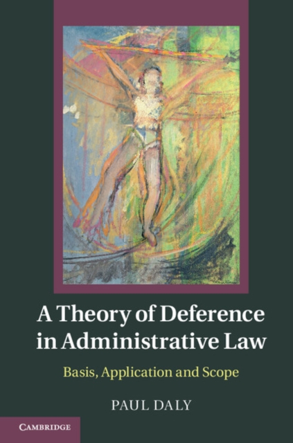 Theory of Deference in Administrative Law : Basis, Application and Scope, PDF eBook