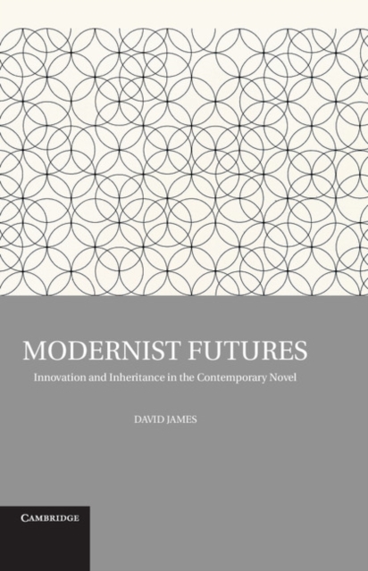 Modernist Futures : Innovation and Inheritance in the Contemporary Novel, EPUB eBook