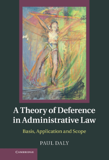 Theory of Deference in Administrative Law : Basis, Application and Scope, EPUB eBook