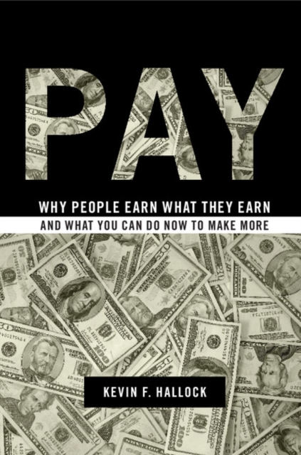 Pay : Why People Earn What They Earn and What You Can Do Now to Make More, PDF eBook