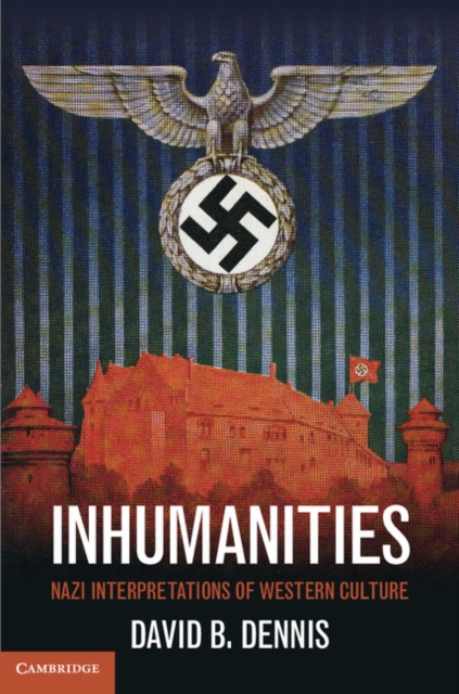 Inhumanities : Nazi Interpretations of Western Culture, PDF eBook