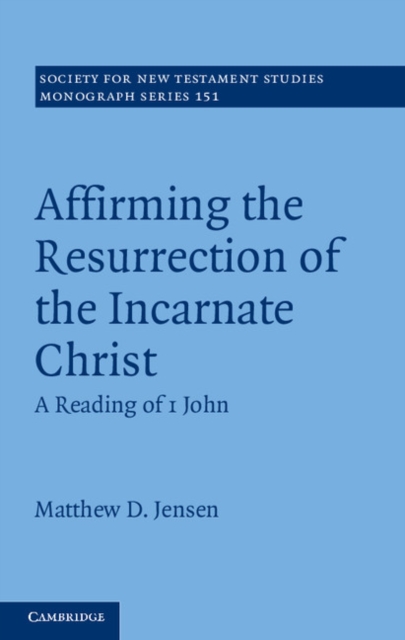 Affirming the Resurrection of the Incarnate Christ : A Reading of 1 John, PDF eBook