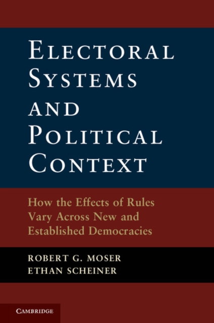 Electoral Systems and Political Context : How the Effects of Rules Vary Across New and Established Democracies, PDF eBook