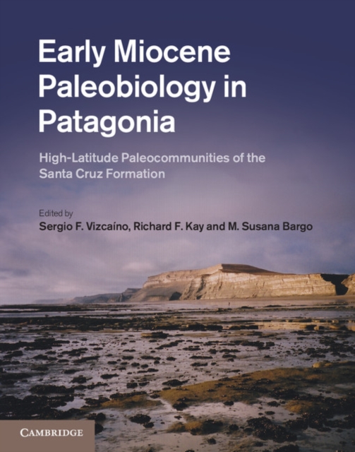 Early Miocene Paleobiology in Patagonia : High-Latitude Paleocommunities of the Santa Cruz Formation, EPUB eBook