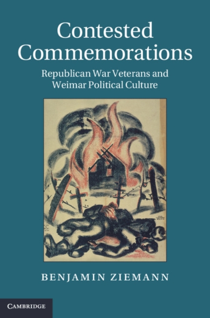 Contested Commemorations : Republican War Veterans and Weimar Political Culture, PDF eBook