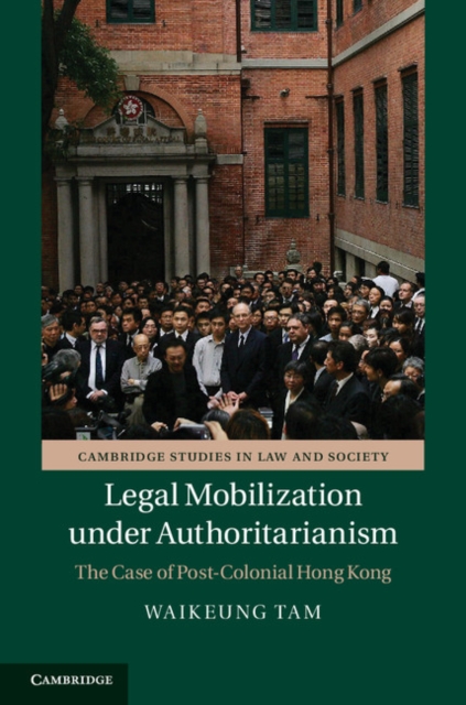 Legal Mobilization under Authoritarianism : The Case of Post-Colonial Hong Kong, PDF eBook