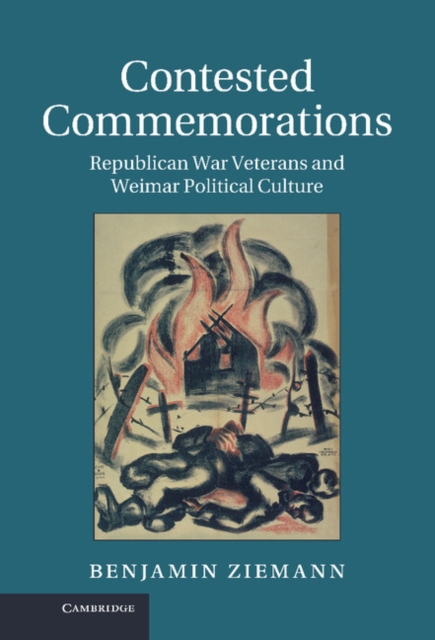 Contested Commemorations : Republican War Veterans and Weimar Political Culture, EPUB eBook
