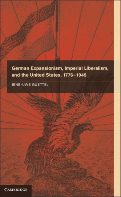 German Expansionism, Imperial Liberalism and the United States, 1776-1945, EPUB eBook