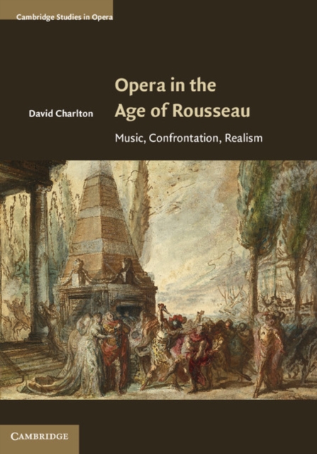 Opera in the Age of Rousseau : Music, Confrontation, Realism, PDF eBook