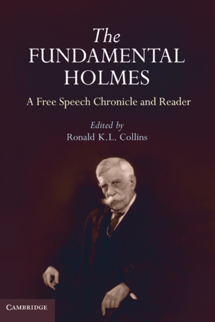 Fundamental Holmes : A Free Speech Chronicle and Reader - Selections from the Opinions, Books, Articles, Speeches, Letters and Other Writings by and about Oliver Wendell Holmes, Jr., EPUB eBook