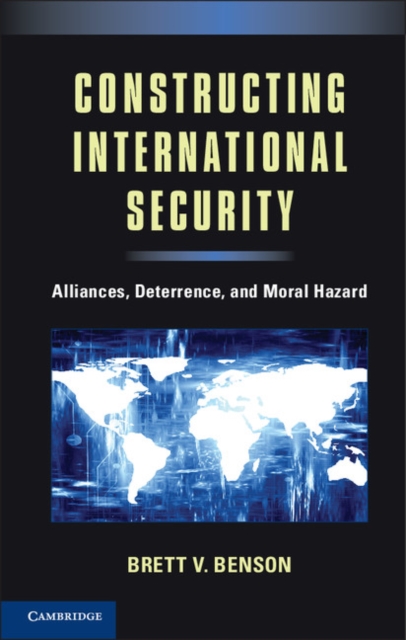 Constructing International Security : Alliances, Deterrence, and Moral Hazard, EPUB eBook