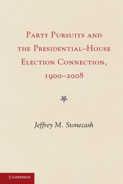 Party Pursuits and The Presidential-House Election Connection, 1900-2008, EPUB eBook